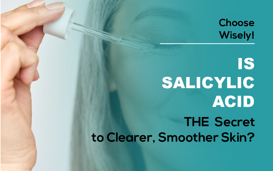 Salicylic Acid: The Secret to Clearer, Smoother Skin