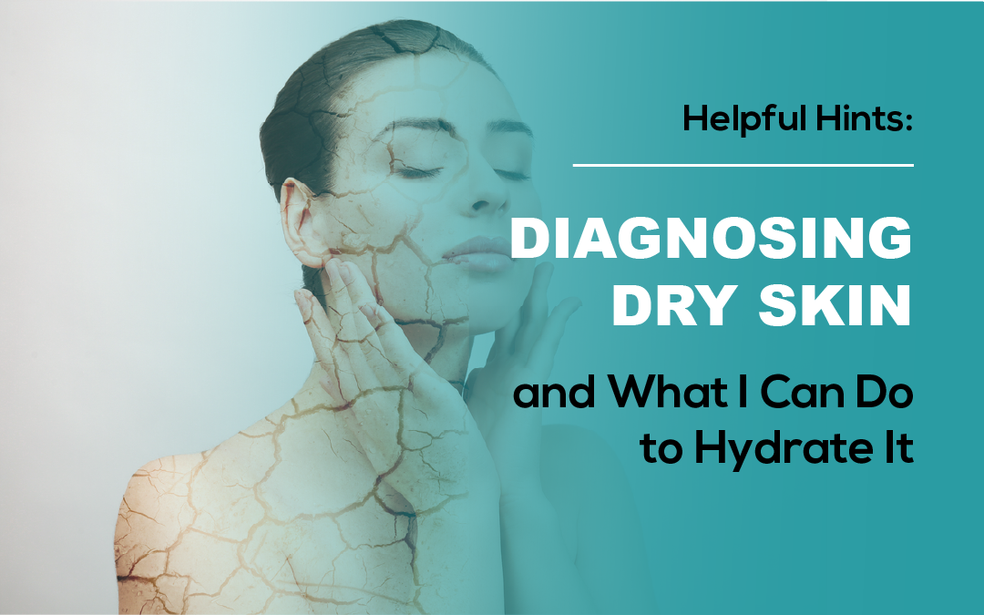 Diagnosing Dry Skin and What I Can Do to Hydrate It