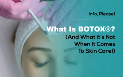 What Is BOTOX®? (And What It’s Not When It Comes to Skin Care!)