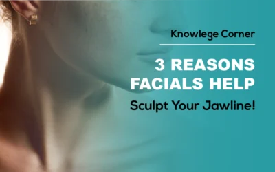 3 Reasons Facials Help Sculpt Your Jawline