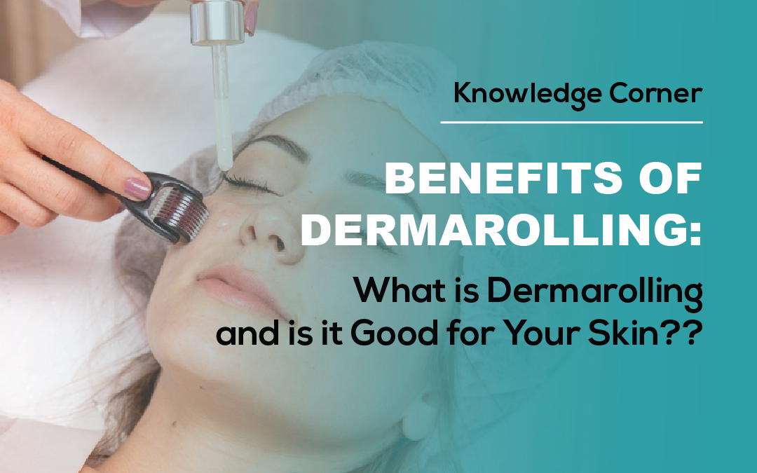 Benefits of Dermarolling: What Is Dermarolling and Is It Good for Your Skin?