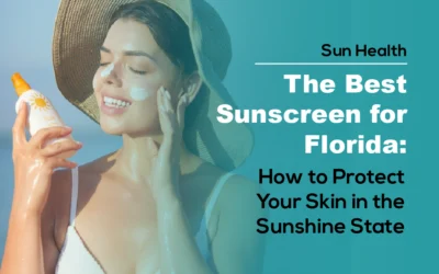 The Best Sunscreen for Florida: How to Protect Your Skin in the Sunshine State