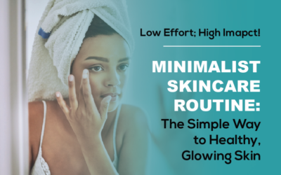 Minimalist Skincare Routine: The Simple Way to Healthy, Glowing Skin