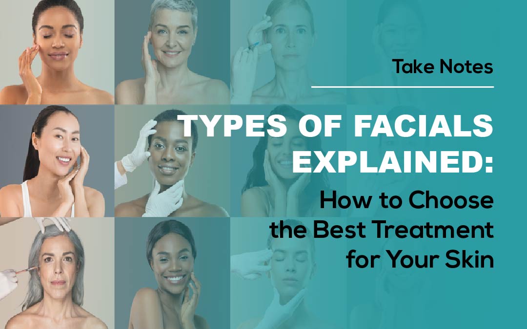 Types of Facials Explained: How to Choose the Best Treatment for Your Skin