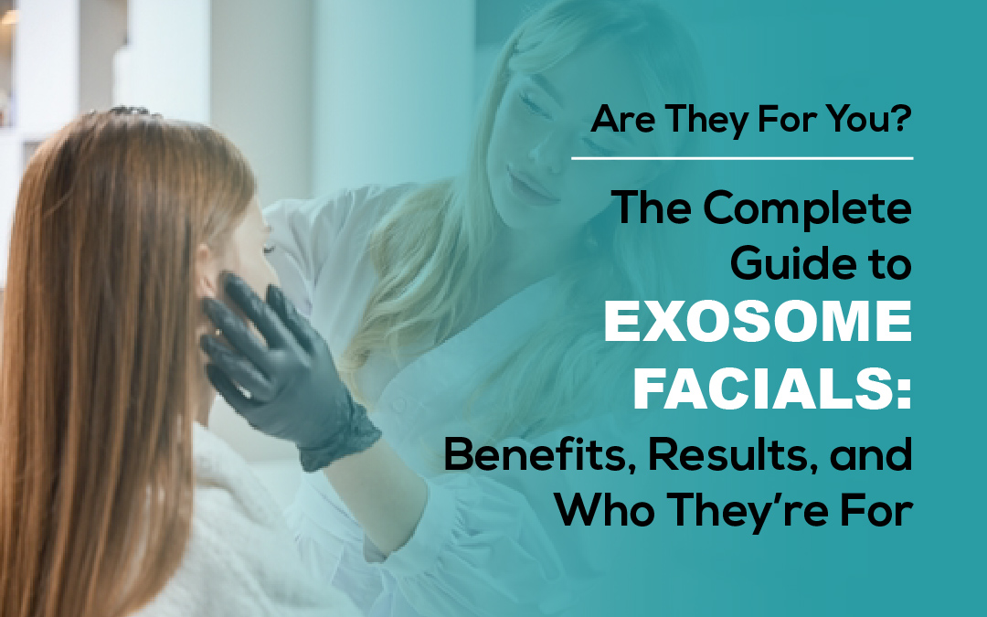 The Complete Guide to Exosome Facials: Benefits, Results, and Who They’re For