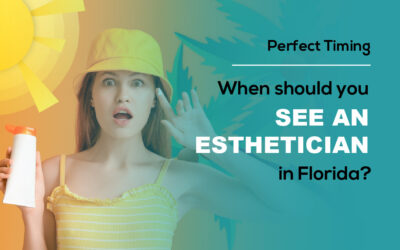 When Should You See an Esthetician in Florida?